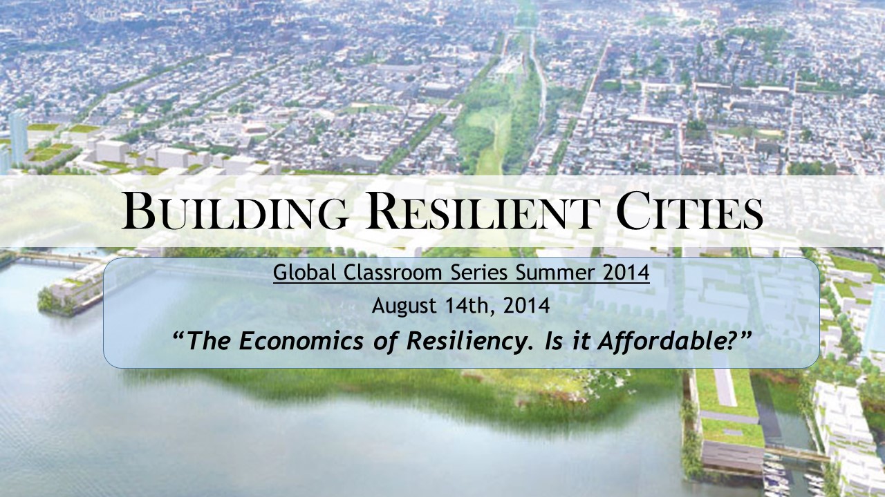 building resilient cities week 10: the economics of resiliency is it affordable?  title slide